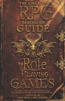 Paul Hughes, Eric Heim - Advanced RPG Beginners Guide to Role Playing Games, Häftad