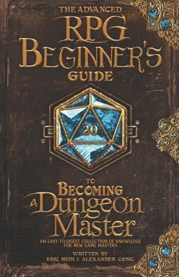 Alexander Cosic, Eric Heim - Advanced RPG Beginners Guide to Becoming a Dungeon Master, Häftad