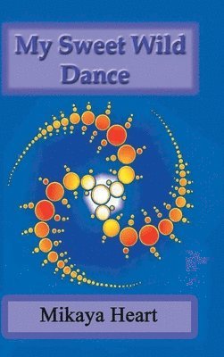 Mikaya Heart - My Sweet Wild Dance, Inbunden