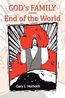Gary L Hornock, Gary L. Hornock - God's Family and The End of The World, Häftad