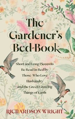 Richardson Wright - The Gardener's Bed-Book, Inbunden