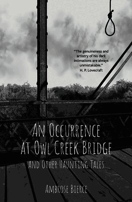 An Occurrence at Owl Creek Bridge and Other Haunting Tales (Warbler Classics Annotated Edition)