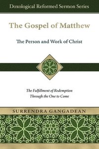 bokomslag The Gospel of Matthew: The Fulfillment of Redemption Through the One to Come