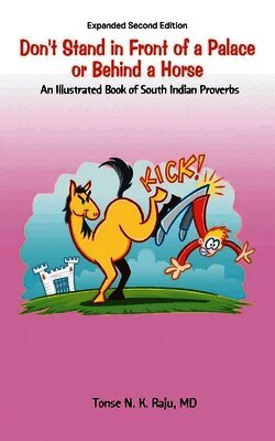 Don't Stand in Front of a Palace or Behind a Horse Sub Title: An Illustrated Book of South Indian Proverbs