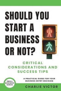 bokomslag Should You Start a Business or Not? Critical Considerations and Success Tips