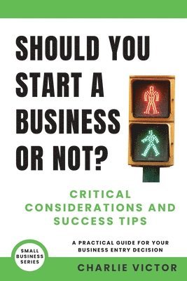 Should You Start a Business or Not? Critical Considerations and Success Tips 1