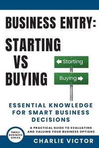 bokomslag Business Entry Starting vs Buying - Essential Knowledge for Smart Business Decisions