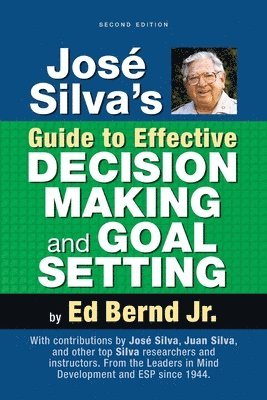Ed Bernd Jr - José Silva's Guide to Effective Decision Making and Goal Setting, Häftad