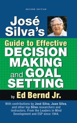 Ed Bernd Jr - José Silva's Guide to Effective Decision Making and Goal Setting, Inbunden