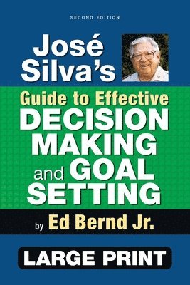 Ed Bernd Jr - José Silva's Guide to Effective Decision Making and Goal Setting, Häftad