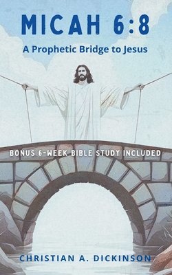 bokomslag Micah 6: 8: A Prophetic Bridge to Jesus