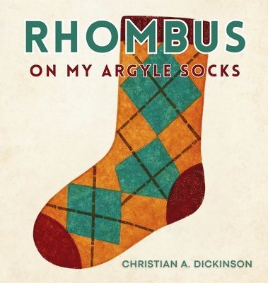 Christian A Dickinson - Rhombus on My Argyle Socks, Inbunden