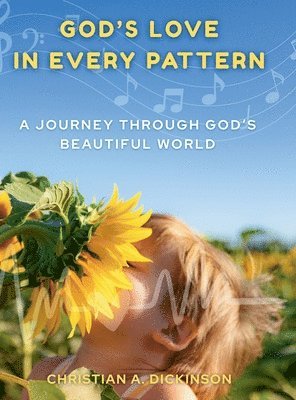 Christian A Dickinson - God's Love in Every Pattern, Inbunden