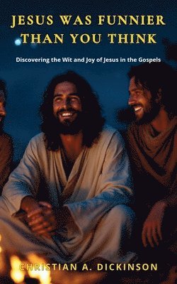Jesus Was Funnier Than You Think