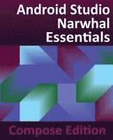 bokomslag Android Studio Narwhal Essentials - Compose Edition: Developing Android Apps with Android Studio, Jetpack Compose, and Kotlin