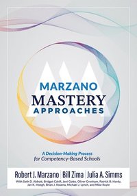 bokomslag Marzano Mastery Approaches: A Decision-Making Process for Competency-Based Schools (Strategies to Build Competency-Based Practices)