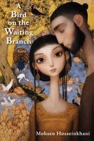 Mohsen Hosseinkhani - Bird on the Waiting Branch, Häftad