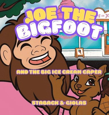 Leanne E Staback - Joe the Bigfoot and the Big Ice Cream Caper, Inbunden