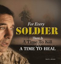 bokomslag For Every Soldier ... There Is A Time to Heal