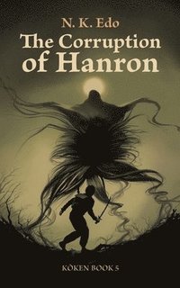 bokomslag The Corruption of Hanron: K&#333;ken Book 5