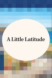 bokomslag A Little Latitude
