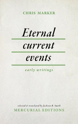 Chris Marker - Eternal Current Events: Early Writings, Häftad