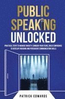 bokomslag Public Speaking Unlocked: Practical Steps to Manage Anxiety, Conquer your Fears, Build Confidence to Develop Engaging and Persuasive Communication Ski