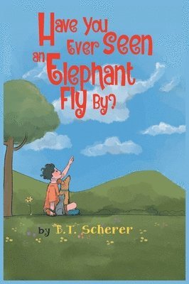 B T Scherer - Have You Ever Seen an Elephant Fly By?, Inbunden