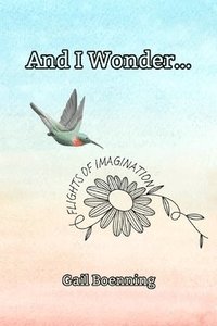 bokomslag And I Wonder...: Flights of Imagination