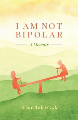 Brian Talarczyk - I Am Not Bipolar, Häftad