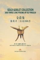 bokomslag Gold Goblet Collection: 300 Three-Line Poems by Xu Yingcai