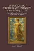 In Pursuit of Truth in Art, Antiques and Antiquities