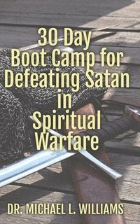 bokomslag 30 Day Boot Camp for Defeating Satan in Spiritual Warfare