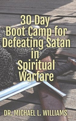 30 Day Boot Camp for Defeating Satan in Spiritual Warfare 1