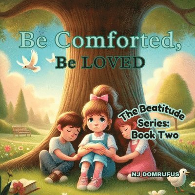 Be Comforted, Be Loved: The Beatitudes Series: Book Two 1