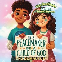 bokomslag Be a Peacemaker, Be a Child of God