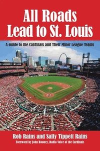 bokomslag All Roads Lead to St. Louis, A Guide to the Cardinals and Their Minor League Teams