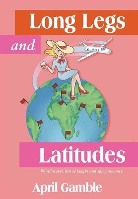 Long Legs and Latitudes, World travel, lots of laughs and spicy romance