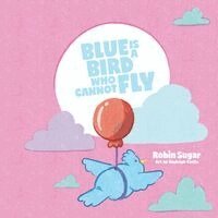 Robin Sugar - Blue is a Bird Who Cannot Fly, Häftad
