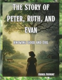bokomslag Story of Peter, Ruth, and Evan Knowing Good and Evil