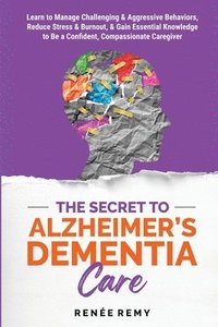 bokomslag The Secret to Alzheimer's Dementia Care