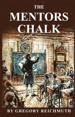 The Mentor's Chalk: A Story in the Old is Forever New Series 1