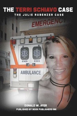 Donald W. Ayer - The Terri Schiavo Case: The Julie Rubenzer Case, Häftad