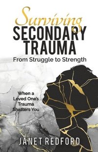 bokomslag Surviving Secondary Trauma From Struggle to Strength