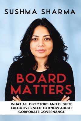 bokomslag Board Matters: What All Directors and C-Suite Executives Need to Know about Corporate Governance