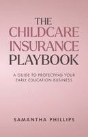 Samantha Phillips - The Childcare Insurance Playbook, Häftad