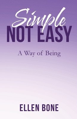 Simple Not Easy: A Way of Being