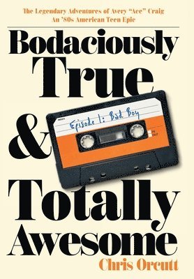 Bodaciously True & Totally Awesome