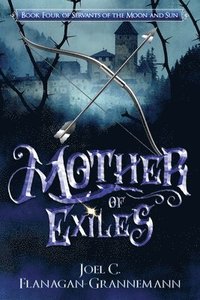 bokomslag Mother of Exiles: The Epic Fantasy Adventure of a Prodigal Son Returning to the Exile Forest