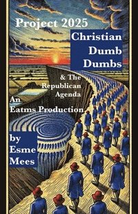 bokomslag Project 2025, Christian Dumb Dumbs, & The Republican Agenda